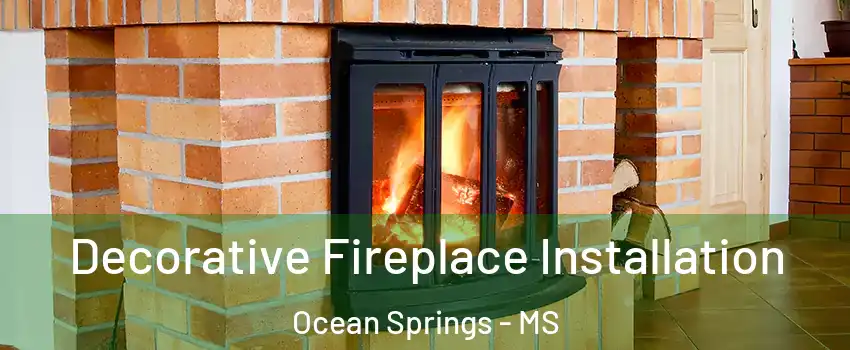  Decorative Fireplace Installation Ocean Springs - MS