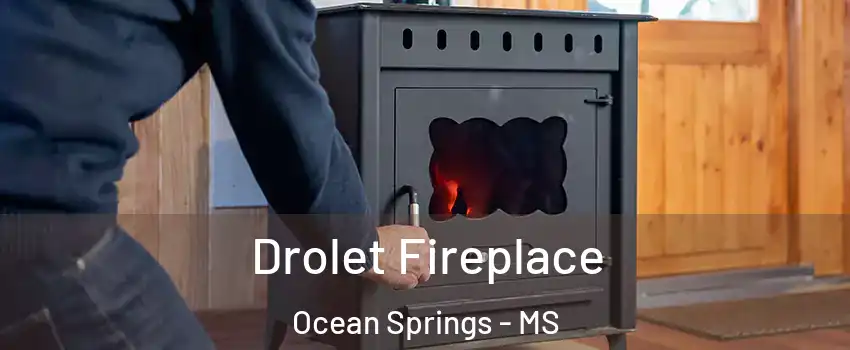  Drolet Fireplace Ocean Springs - MS