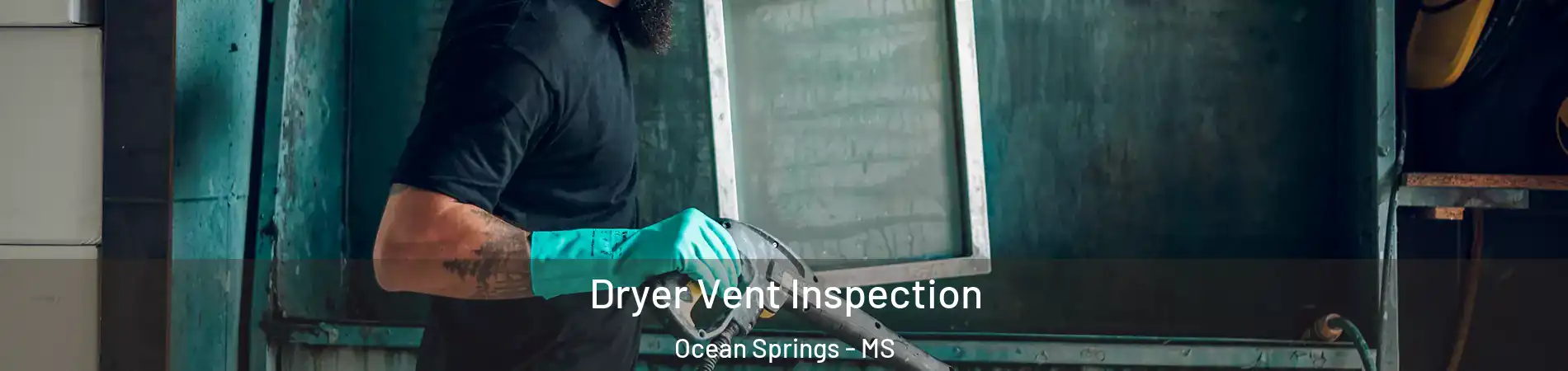  Dryer Vent Inspection Ocean Springs - MS