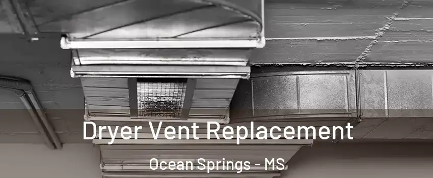  Dryer Vent Replacement Ocean Springs - MS