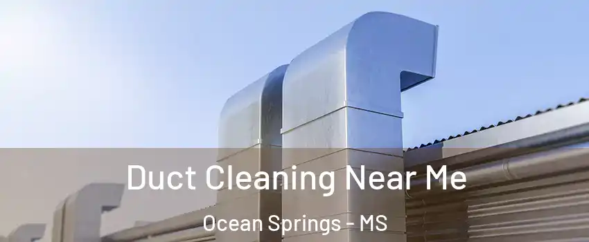  Duct Cleaning Near Me Ocean Springs - MS