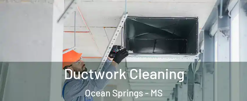 Ductwork Cleaning Ocean Springs - MS