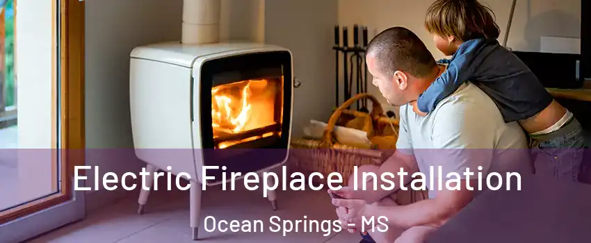  Electric Fireplace Installation Ocean Springs - MS