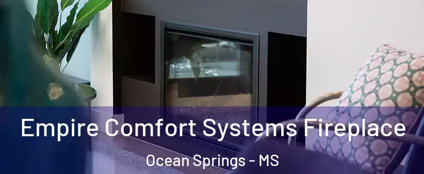  Empire Comfort Systems Fireplace Ocean Springs - MS