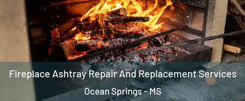  Fireplace Ashtray Repair And Replacement Services Ocean Springs - MS