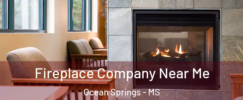 Fireplace Company Near Me Ocean Springs - MS