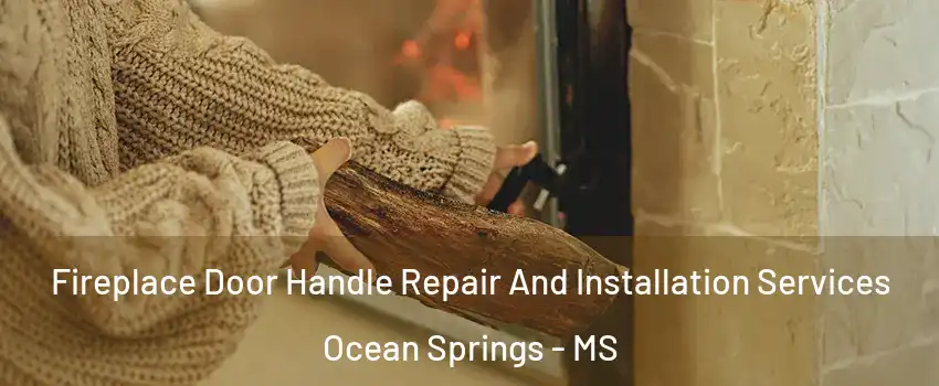  Fireplace Door Handle Repair And Installation Services Ocean Springs - MS