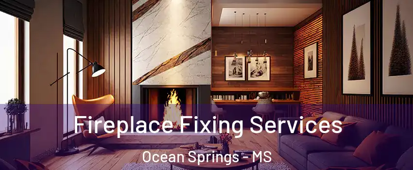  Fireplace Fixing Services Ocean Springs - MS