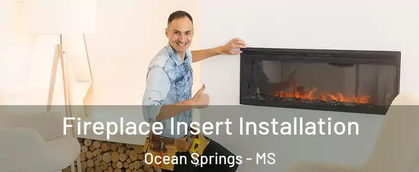  Fireplace Insert Installation Ocean Springs - MS