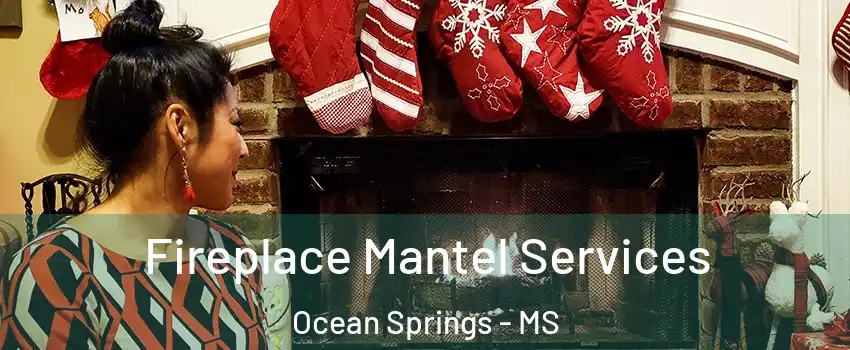  Fireplace Mantel Services Ocean Springs - MS