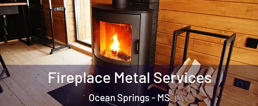  Fireplace Metal Services Ocean Springs - MS