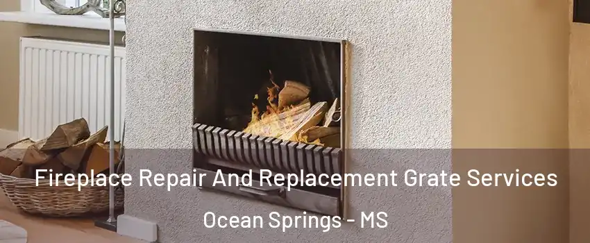  Fireplace Repair And Replacement Grate Services Ocean Springs - MS