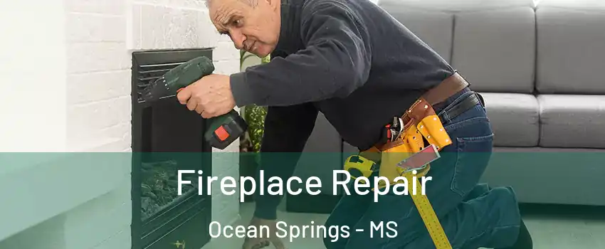  Fireplace Repair Ocean Springs - MS