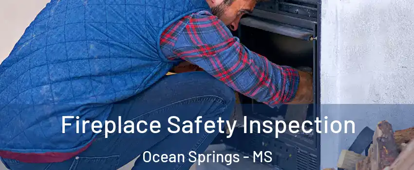  Fireplace Safety Inspection Ocean Springs - MS