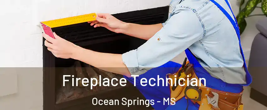  Fireplace Technician Ocean Springs - MS