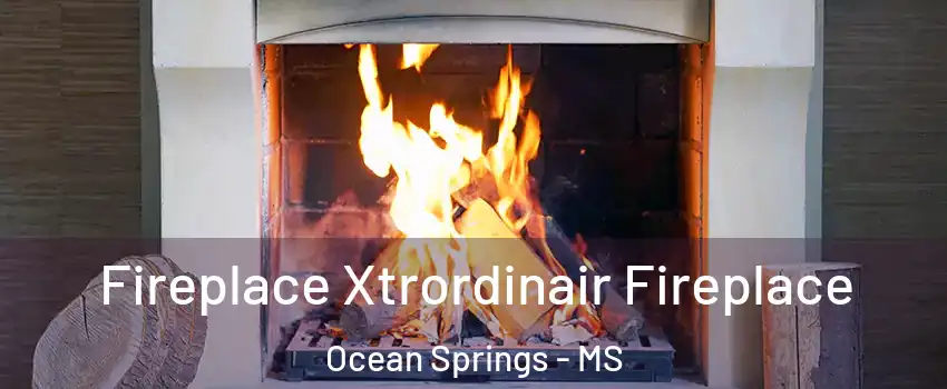  Fireplace Xtrordinair Fireplace Ocean Springs - MS