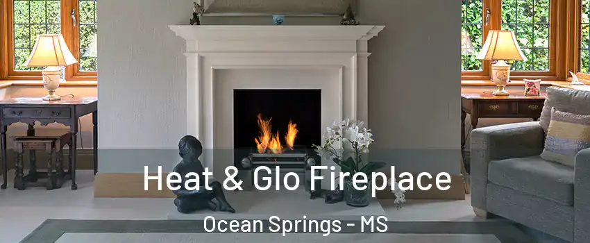  Heat & Glo Fireplace Ocean Springs - MS