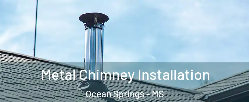  Metal Chimney Installation Ocean Springs - MS