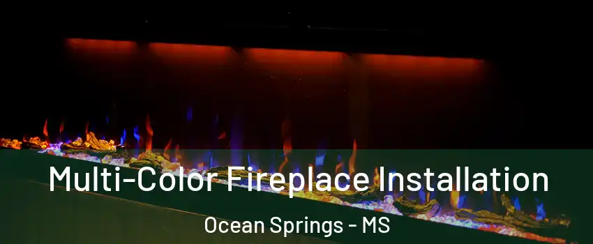 Multi-Color Fireplace Installation Ocean Springs - MS