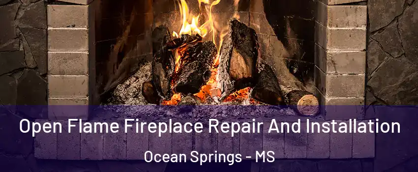  Open Flame Fireplace Repair And Installation Ocean Springs - MS
