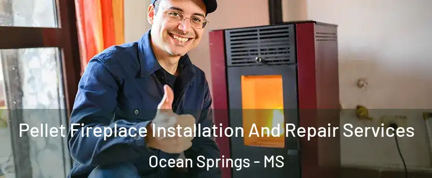  Pellet Fireplace Installation And Repair Services Ocean Springs - MS