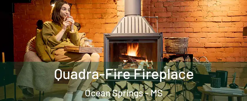  Quadra-Fire Fireplace Ocean Springs - MS