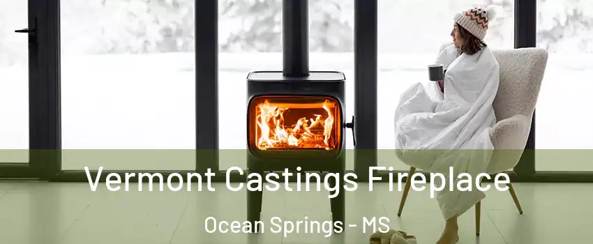  Vermont Castings Fireplace Ocean Springs - MS