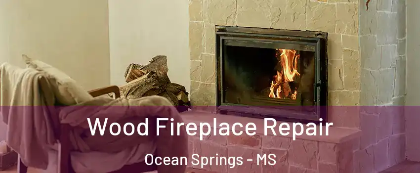 Wood Fireplace Repair Ocean Springs - MS