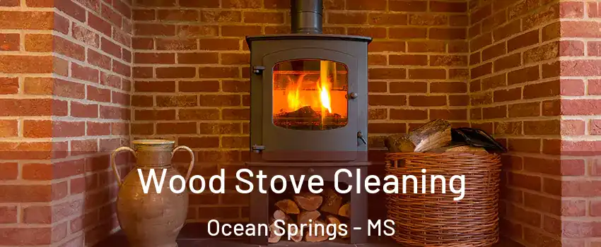 Wood Stove Cleaning Ocean Springs - MS