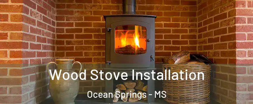  Wood Stove Installation Ocean Springs - MS